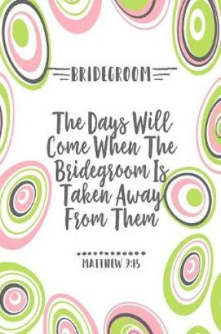 Cover of The Days Will Come When the Bridegroom Is Taken Away from Them