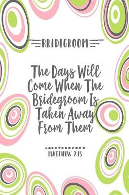 Book cover for The Days Will Come When the Bridegroom Is Taken Away from Them