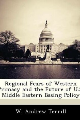 Cover of Regional Fears of Western Primacy and the Future of U.S. Middle Eastern Basing Policy