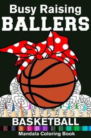 Cover of Busy Raising Ballers Basketball Mandala Coloring Book