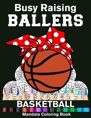 Book cover for Busy Raising Ballers Basketball Mandala Coloring Book