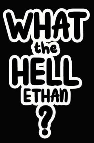 Cover of What the Hell Ethan?