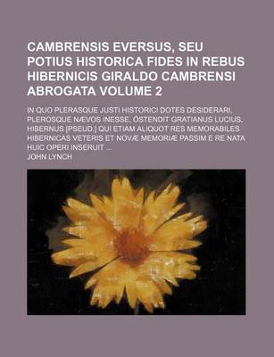 Book cover for Cambrensis Eversus, Seu Potius Historica Fides in Rebus Hibernicis Giraldo Cambrensi Abrogata Volume 2; In Quo Plerasque Justi Historici Dotes Desider