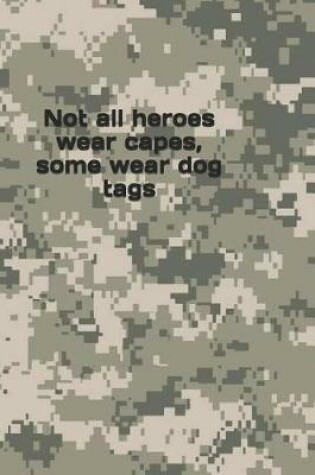 Cover of Not All Heroes Wear Capes, Some Wear Dog Tags