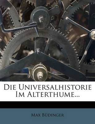 Book cover for Die Universalhistorie Im Alterthume, 1895