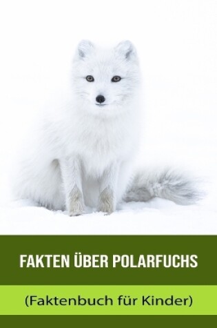 Cover of Fakten über Polarfuchs (Faktenbuch für Kinder)