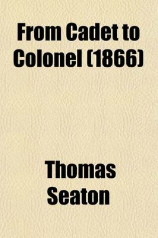 Cover of From Cadet to Colonel Volume 2; The Record of a Life of Active Service