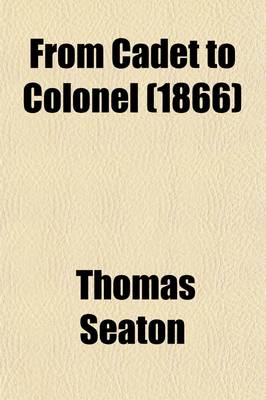 Book cover for From Cadet to Colonel Volume 2; The Record of a Life of Active Service