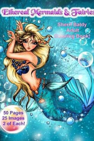 Cover of Ethereal Mermaids & Fairies Sherri Baldy Adult Coloring Book