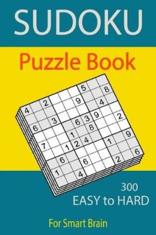 Cover of Sudoku Puzzle Book, 300 Puzzles, Easy To Hard, For Smart Brain