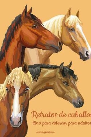 Cover of Retratos de caballos libro para colorear para adultos