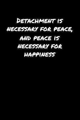 Book cover for Detachment Is Necessary For Peace and Peace Is Necessary For Happiness�