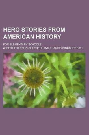 Cover of Hero Stories from American History; For Elementary Schools