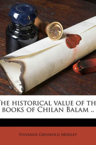 Cover of The Historical Value of the Books of Chilan Balam ..