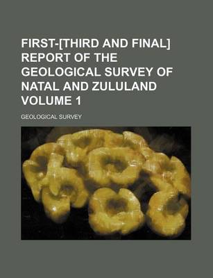 Book cover for First-[Third and Final] Report of the Geological Survey of Natal and Zululand Volume 1