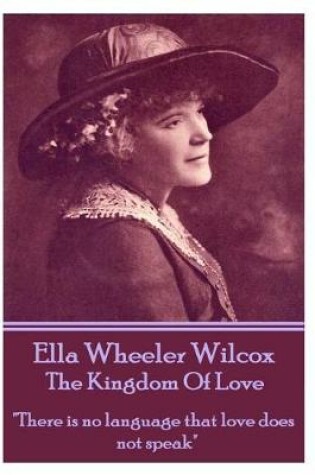 Cover of Ella Wheeler Wilcox's The Kingdom Of Love