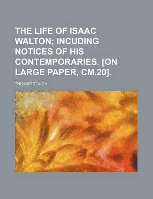 Book cover for The Life of Isaac Walton; Incuding Notices of His Contemporaries. [On Large Paper, CM.20].