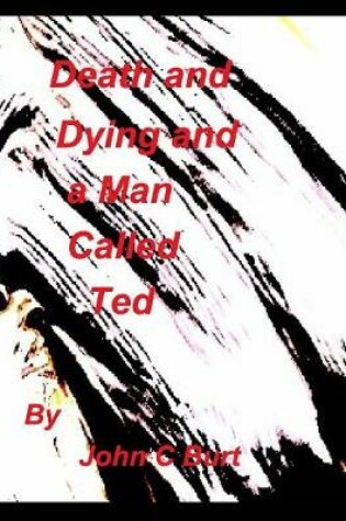 Cover of Death and Dying and a Man called Ted.