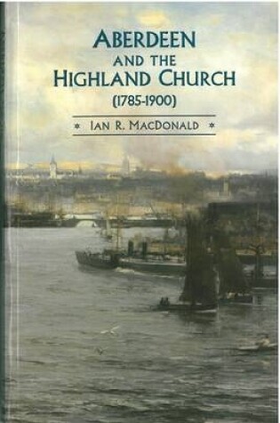 Cover of Aberdeen and the Highland Church (1785-1900)