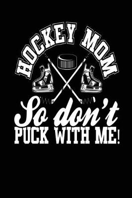 Book cover for Hockey Mom So Don't Puck With Me