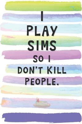 Book cover for I Play Sims So I Don't Kill People