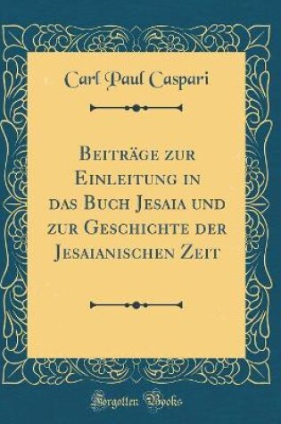 Cover of Beitrage Zur Einleitung in Das Buch Jesaia Und Zur Geschichte Der Jesaianischen Zeit (Classic Reprint)