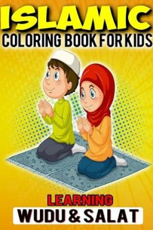 Cover of Islamic Coloring Book For Kids Learning Wudu & Salat