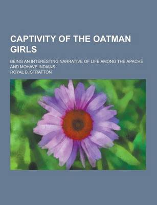 Book cover for Captivity of the Oatman Girls; Being an Interesting Narrative of Life Among the Apache and Mohave Indians