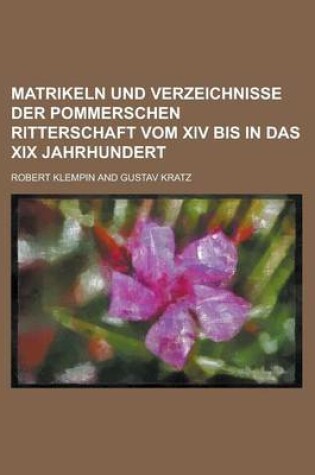 Cover of Matrikeln Und Verzeichnisse Der Pommerschen Ritterschaft Vom XIV Bis in Das XIX Jahrhundert