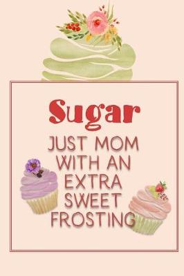 Book cover for Sugar Just Mom with an Extra Sweet Frosting