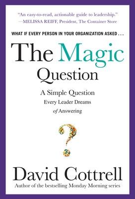 Book cover for The Magic Question: A Simple Question Every Leader Dreams of Answering