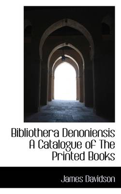 Book cover for Bibliothera Denoniensis a Catalogue of the Printed Books