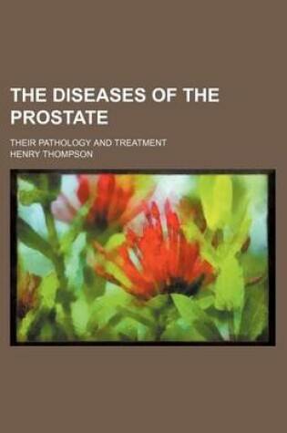 Cover of The Diseases of the Prostate; Their Pathology and Treatment