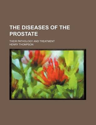 Book cover for The Diseases of the Prostate; Their Pathology and Treatment