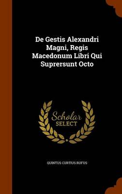 Book cover for de Gestis Alexandri Magni, Regis Macedonum Libri Qui Suprersunt Octo