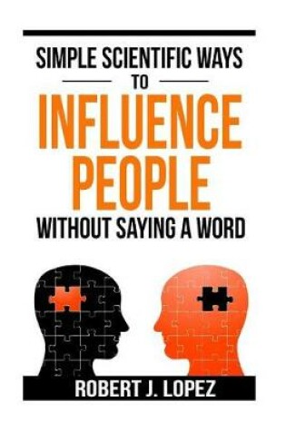 Cover of Simple Scientific Ways To Influence People Without Saying a Word