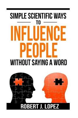 Book cover for Simple Scientific Ways To Influence People Without Saying a Word