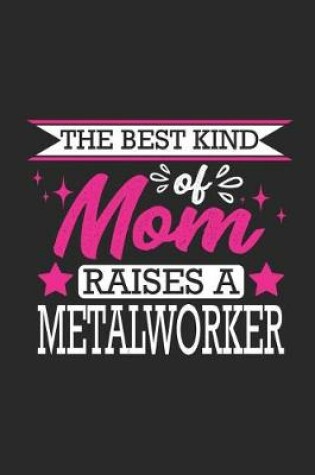 Cover of The Best Kind of Mom Raises a Metalworker