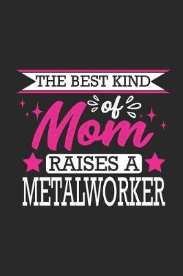 Book cover for The Best Kind of Mom Raises a Metalworker