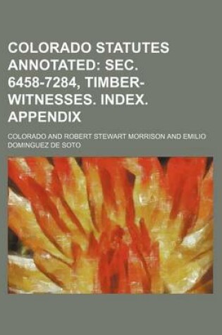 Cover of Colorado Statutes Annotated; SEC. 6458-7284, Timber-Witnesses. Index. Appendix