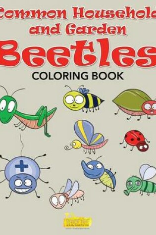 Cover of Common Household and Garden Beetles Coloring Book