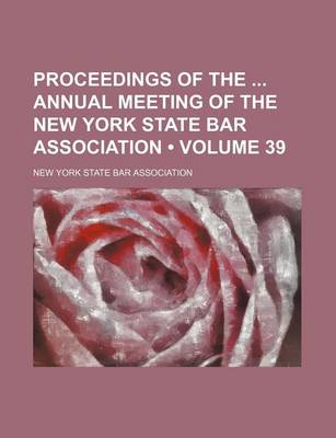 Book cover for Proceedings of the Annual Meeting of the New York State Bar Association (Volume 39 )