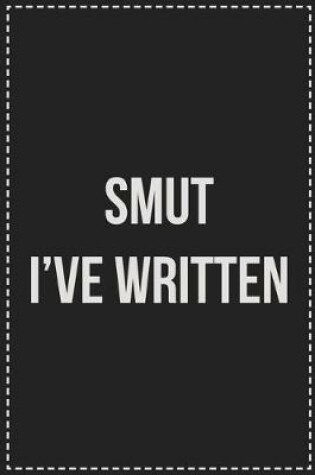 Cover of Smut I've Written