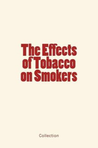 Cover of The Effects of Tobacco on Smokers