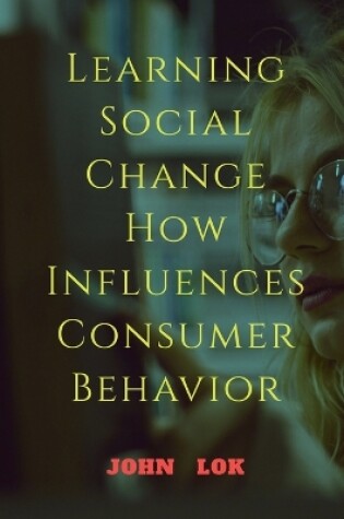 Cover of Learning Social Change How Influences Consumer Behavior