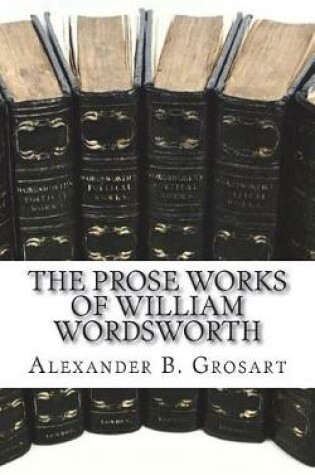 Cover of The Prose Works of William Wordsworth