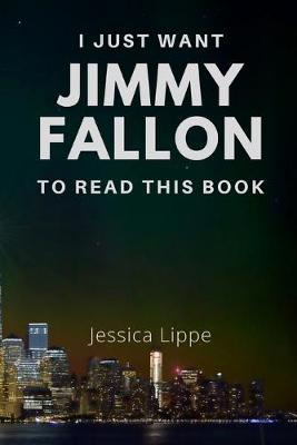 Book cover for I Just Want Jimmy Fallon to Read This Book