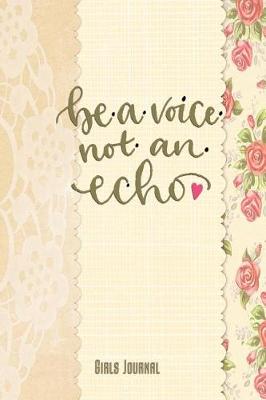 Book cover for Be a Voice Not an Echo Girls Journal