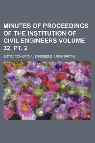 Cover of Minutes of Proceedings of the Institution of Civil Engineers Volume 32, PT. 2