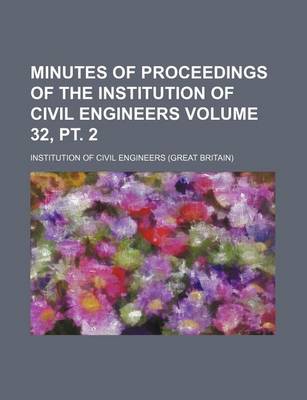 Book cover for Minutes of Proceedings of the Institution of Civil Engineers Volume 32, PT. 2